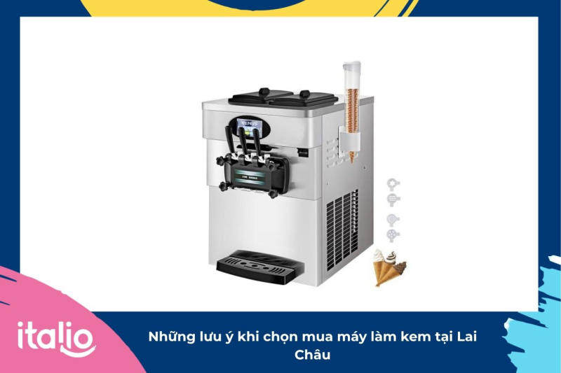 Những lưu ý khi chọn mua máy làm kem tại Lai Châu