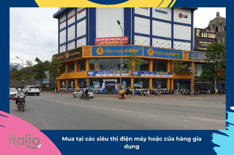 Mua tại các siêu thị điện máy hoặc cửa hàng gia dụng