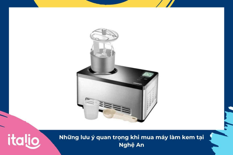 Những lưu ý quan trọng khi mua máy làm kem tại Nghệ An