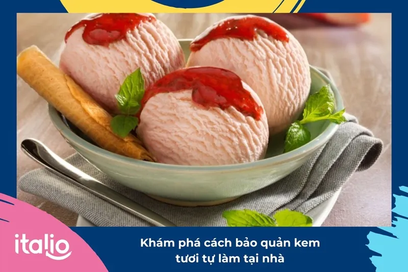 Khám phá cách bảo quản kem tươi tự làm tại nhà 