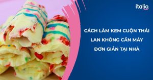 cách làm kem cuộn thái lan không cần máy từ Italio