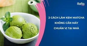 cách làm kem matcha không cần máy từ Italio
