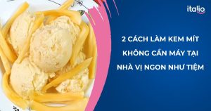 cách làm kem mít không cần máy từ Italio