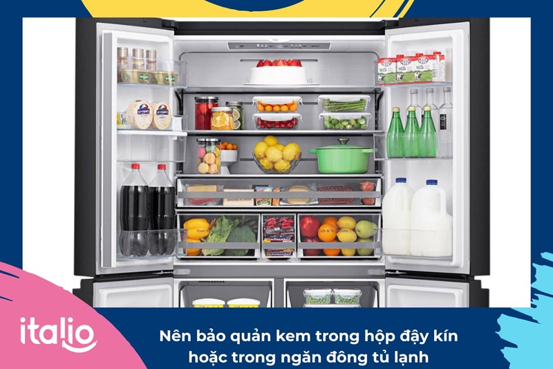 Nên bảo quản kem trong hộp đậy kín hoặc tủ lạnh 