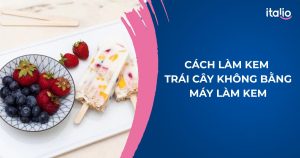 cach lam kem trai cay khong bang may lam kem