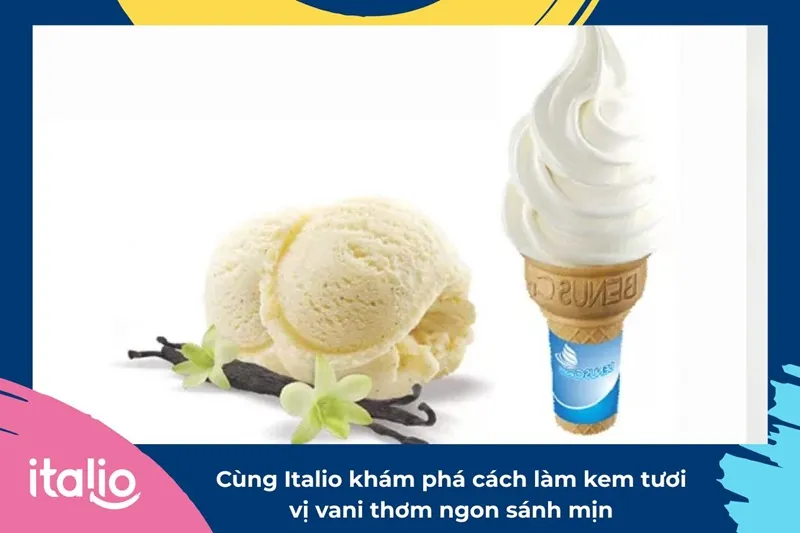 Cùng Italio khám phá cách làm kem tươi vị vani thơm ngon sánh mịn 