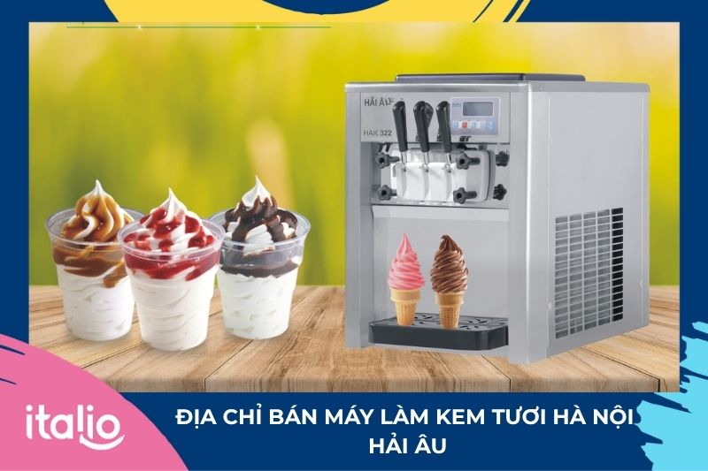 Địa chỉ bán máy làm kem tươi Hà Nội: Hải Âu 