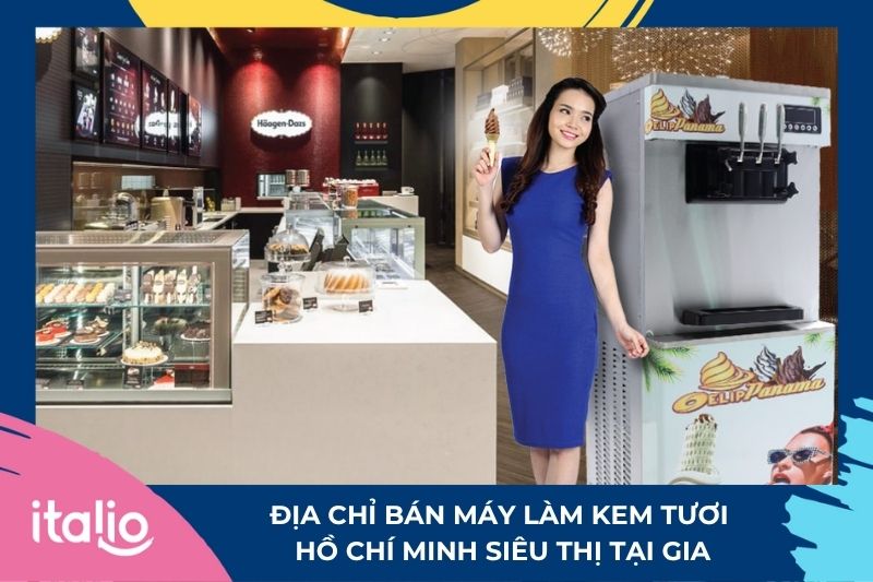 Địa chỉ bán máy làm kem tươi Hồ Chí Minh: Siêu Thị Tại Gia