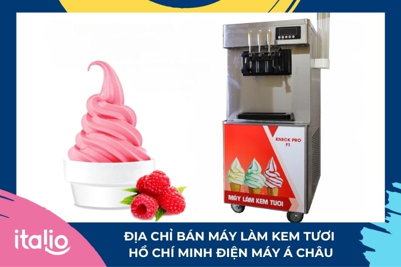 Địa chỉ bán máy làm kem tươi Hồ Chí Minh: Điện Máy Á Châu