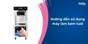huong-dan-su-dung-may-lam-kem-tuoi
