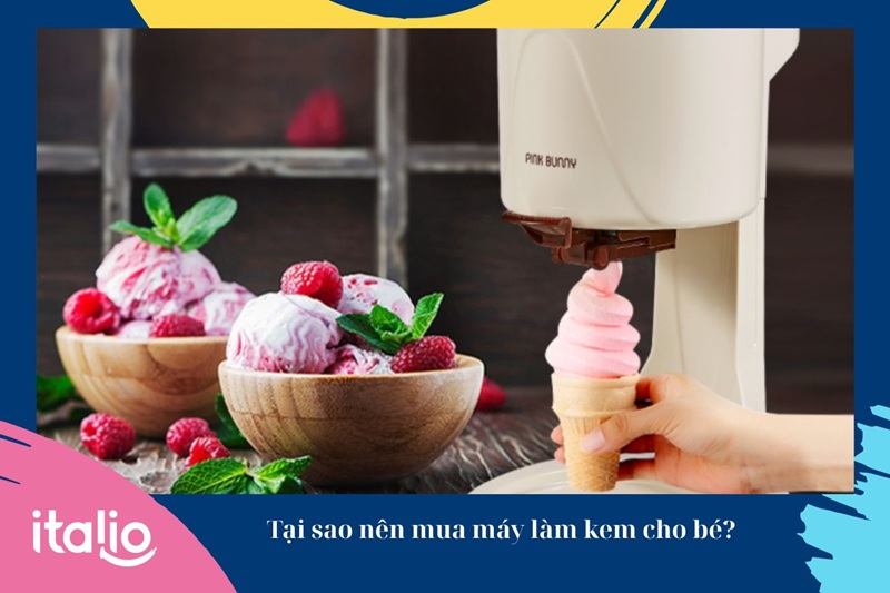Sở hữu một chiếc máy làm kem cho bé chính là giải pháp lý tưởng