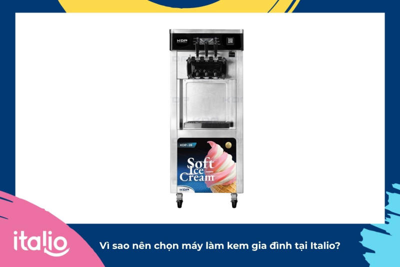 Vì sao nên chọn máy làm kem gia đình Italio?