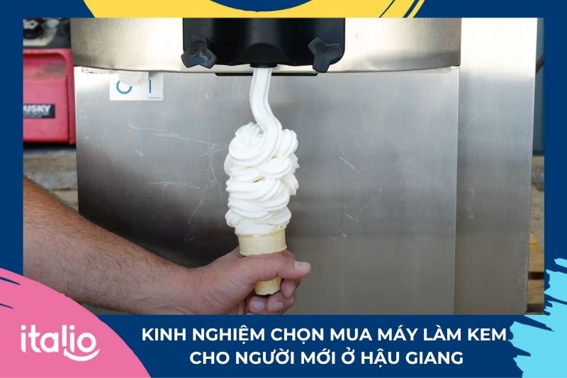Kinh nghiệm chọn mua máy làm kem cho người mới ở Hậu Giang
