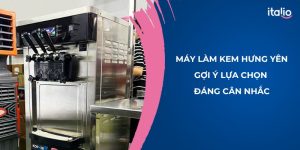 Địa chỉ bán máy làm kem Hưng Yên được đánh giá cao 2025