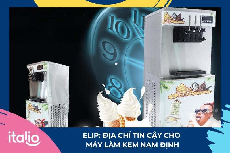 Top địa chỉ bán máy làm kem Nam Định giá tốt nhất 3 Elip: Địa chỉ tin cậy cho máy làm kem Nam Định