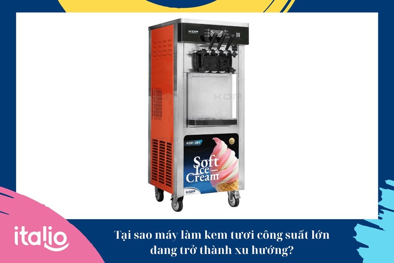 Top 5 máy làm kem tươi công suất lớn ăn khách nhất 1 Nhu cầu sử dụng máy làm kem tươi công suất lớn ngày càng tăng mạnh