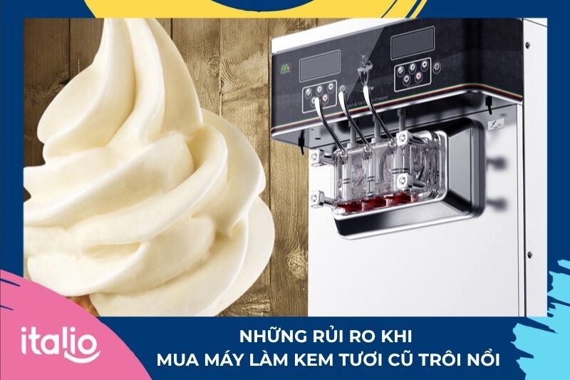 Những rủi ro khi mua máy làm kem tươi cũ trôi nổi 