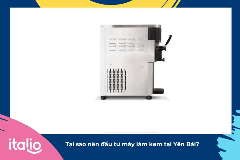 Tại sao nên đầu tư máy làm kem tại Yên Bái?