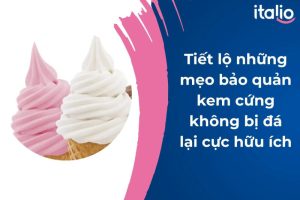 mẹo bảo quản kem cứng không bị đá lại