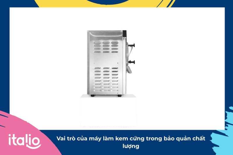 Vai trò của máy làm kem cứng trong bảo quản chất lượng