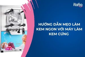 Hướng Dẫn Mẹo Làm Kem Ngon Với Máy Làm Kem Cứng