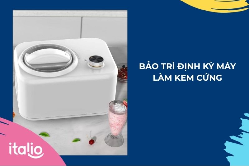 Quy trình sử dụng máy làm kem cứng đơn giản, đúng cách 2 Bảo trì định kỳ giúp máy làm kem cứng hoạt động hiệu quả và kéo dài tuổi thọ