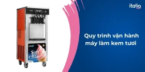 quy-trinh-van-hanh-may-lam-kem-tuoi